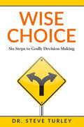Wise Choice: Six Steps to Godly Decision Making - Paperback