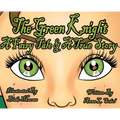 The Green Knight A Fairy Tale & True Story - Hardcover