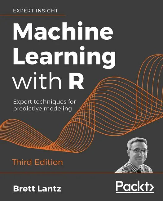 Machine Learning with R - Third Edition: Expert techniques for predictive modeling - Paperback