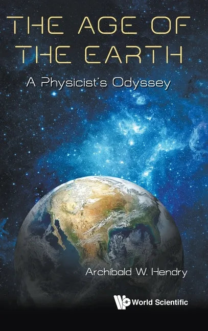 Age of the Earth, The: A Physicist's Odyssey - Hardcover