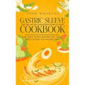 Gastric Sleeve Cookbook: Meal Plans and Time Saving Bariatric Recipes for Health (Easy Meal Plans and Recipes to Eat Well & Keep the Weight Off) - Paperback