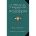 An Enquiry Into The Authenticity Of The Poems Attributed To Thomas Rowley: In Which The Arguments Of The Dean Of Exeter, And Mr. Bryant, Are Examined - Paperback