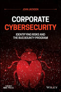 Corporate Cybersecurity: Identifying Risks and the Bug Bounty Program - Hardcover