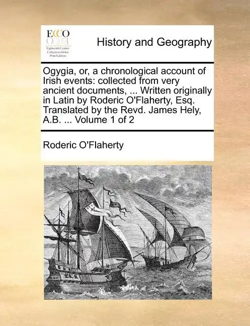 Ogygia, Or, a Chronological Account of Irish Events: Collected from Very Ancient Documents, ... Written Originally in Latin by Roderic O'Flaherty, Esq - Paperback