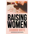 Raising Women: An Interactive Novel - Paperback