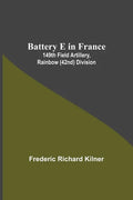 Battery E In France: 149Th Field Artillery, Rainbow (42Nd) Division - Paperback
