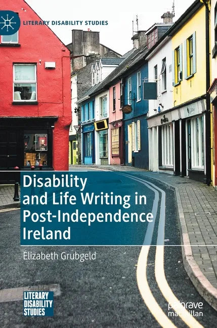 Disability and Life Writing in Post-Independence Ireland - Hardcover