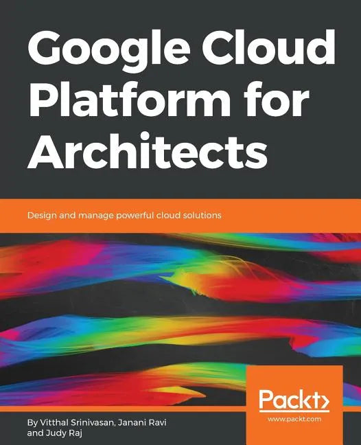 Google Cloud Platform for Architects: Design and manage powerful cloud solutions - Paperback