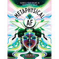 Metaphysical AF: Harness Your Dreams in the Ethereal Realm - Hardcover