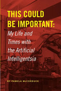 This Could Be Important: My Life and Times with the Artificial Intelligentsia - Paperback