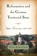 Reformation and the German Territorial State: Upper Franconia, 1300-1630 - Paperback