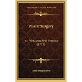 Plastic Surgery: Its Principles and Practice (1919) - Hardcover