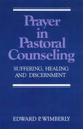 Prayer in Pastoral Counseling: Suffering, Healing, and Discernment - Paperback