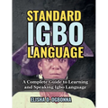 Standard Igbo Language: A Complete Guide to Learning and Speaking Igbo Language - Paperback