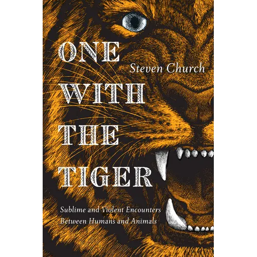 One With the Tiger: Sublime and Violent Encounters Between Humans and Animals - Paperback