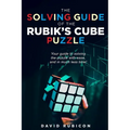 The Solving Guide of the Rubik's Cube Puzzle: Your guide to solving the puzzle with ease and in much less time - Paperback