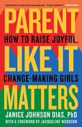 Parent Like It Matters: How to Raise Joyful, Change-Making Girls - Paperback