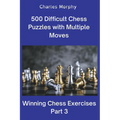 500 Difficult Chess Puzzles with Multiple Moves, Part 3 - Paperback