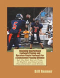 Teaching Quarterback Footwork Timing with Receiver Route Footwork for a Consistent Passing Offense: Get the Ball Out on Time, In Rhythm and Neutralize - Paperback