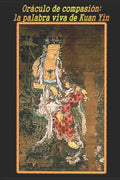 Oráculo de compasión: la palabra viva de Kuan Yin - Paperback