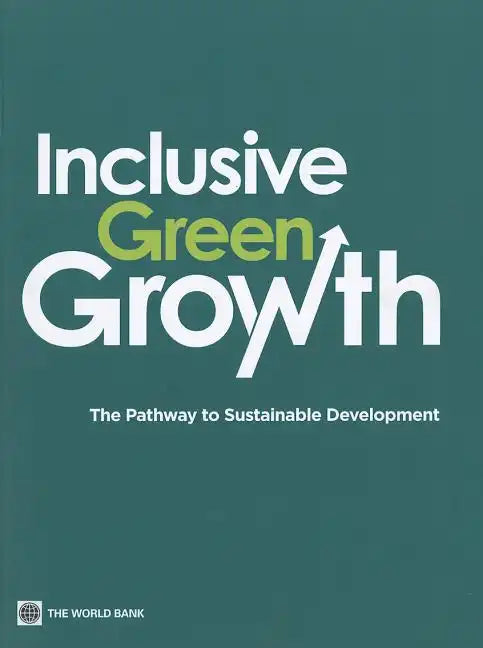 Inclusive Green Growth: The Pathway to Sustainable Development - Paperback