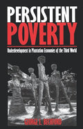 Persistent Poverty: Underdevelopment in Plantation Economies of the Third World - Paperback