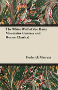 The White Wolf of the Hartz Mountains (Fantasy and Horror Classics) - Paperback