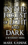 In the Forest of Light and Dark: A Witchcraft Novel - Paperback