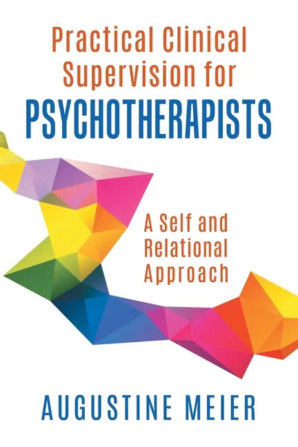 Practical Clinical Supervision for Psychotherapists: A Self and Relational Approach - Paperback