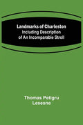 Landmarks of Charleston: Including description of An Incomparable Stroll - Paperback