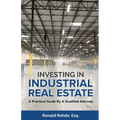 Investing In Industrial Real Estate: A Practical Guide By A Qualified Attorney - Paperback