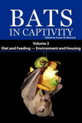 Bats in Captivity. Volume 3: Diet and Feeding - Environment and Housing - Hardcover
