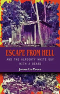 Escape from Hell and the Almighty White Guy with a Beard - Paperback