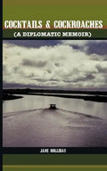 Cocktails and Cockroaches: A Diplomatic Memoir - Paperback