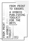 From Print to Ebooks: A Hybrid Publishing Toolkit for the Arts - Paperback