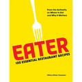 Eater: 100 Essential Restaurant Recipes from the Authority on Where to Eat and Why It Matters - Hardcover