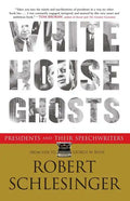 White House Ghosts: Presidents and Their Speechwriters - Paperback