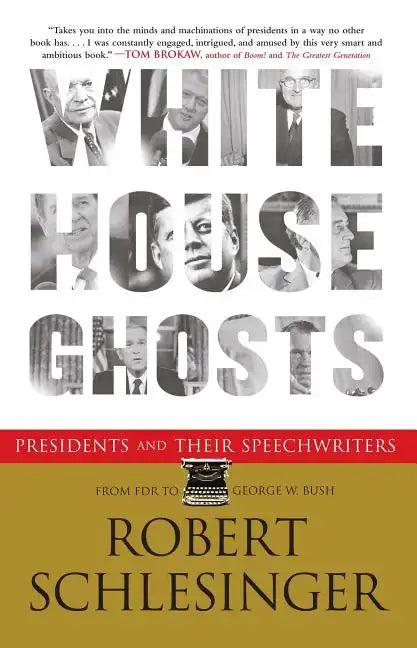 White House Ghosts: Presidents and Their Speechwriters - Paperback