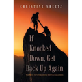 If Knocked Down, Get Back up Again: The Keys to Overcoming Life's Challenges - Paperback