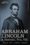 Abraham Lincoln: A History, Vol.VII (in 10 Volumes) - Paperback