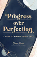 Progress Over Perfection: A Guide to Mindful Productivity - Hardcover