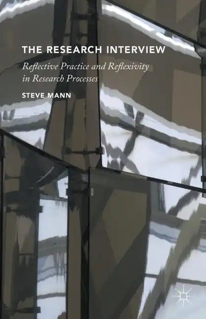 The Research Interview: Reflective Practice and Reflexivity in Research Processes - Paperback