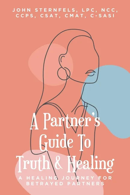 A Partner's Guide To Truth & Healing: A Healing Journey for Betrayed Partners - Paperback