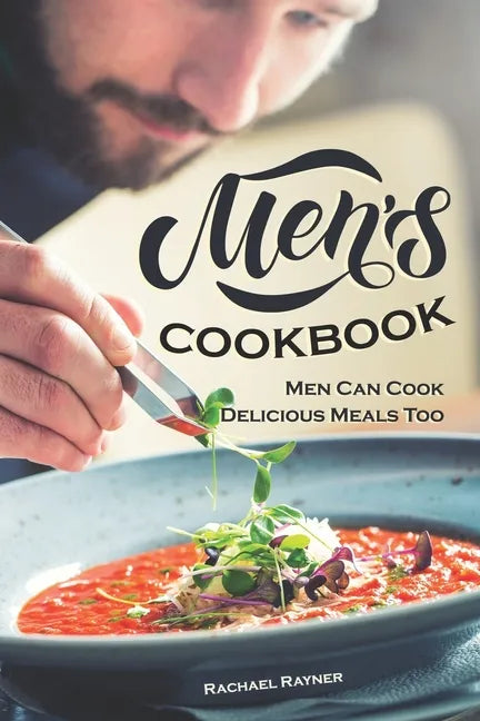 Men's Cookbook: Men Can Cook Delicious Meals Too - Paperback