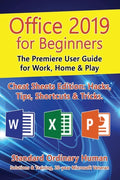 Office 2019 for Beginners: The Premiere User Guide for Work, Home & Play - Paperback