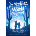 Sia Martinez and the Moonlit Beginning of Everything - Hardcover