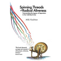 Spinning Threads of Radical Aliveness: Transcending the Legacy of Separation in Our Individual Lives - Paperback