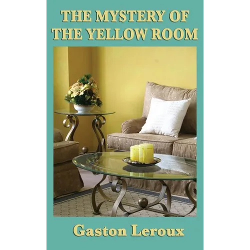 The Mystery of the Yellow Room: A Classic Locked-Room Detective Novel - Hardcover