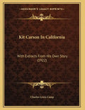 Kit Carson In California: With Extracts From His Own Story (1922) - Paperback
