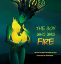 The Boy Who Was Fire - Hardcover